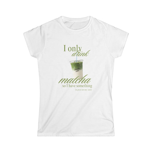 I Only Drink Matcha Women's Tee | Cute Matcha Graphic T-Shirt