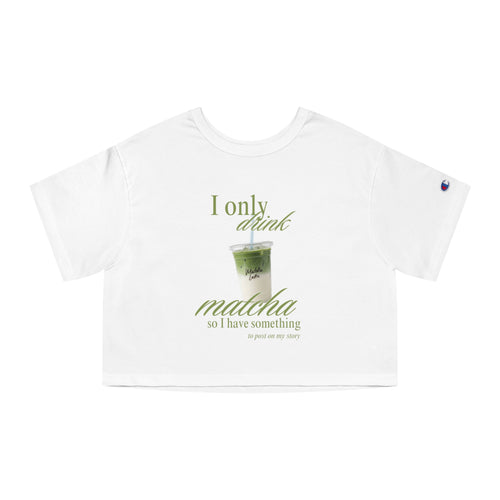I Only Drink Matcha Cropped Tee | Cute Matcha Lover Shirt