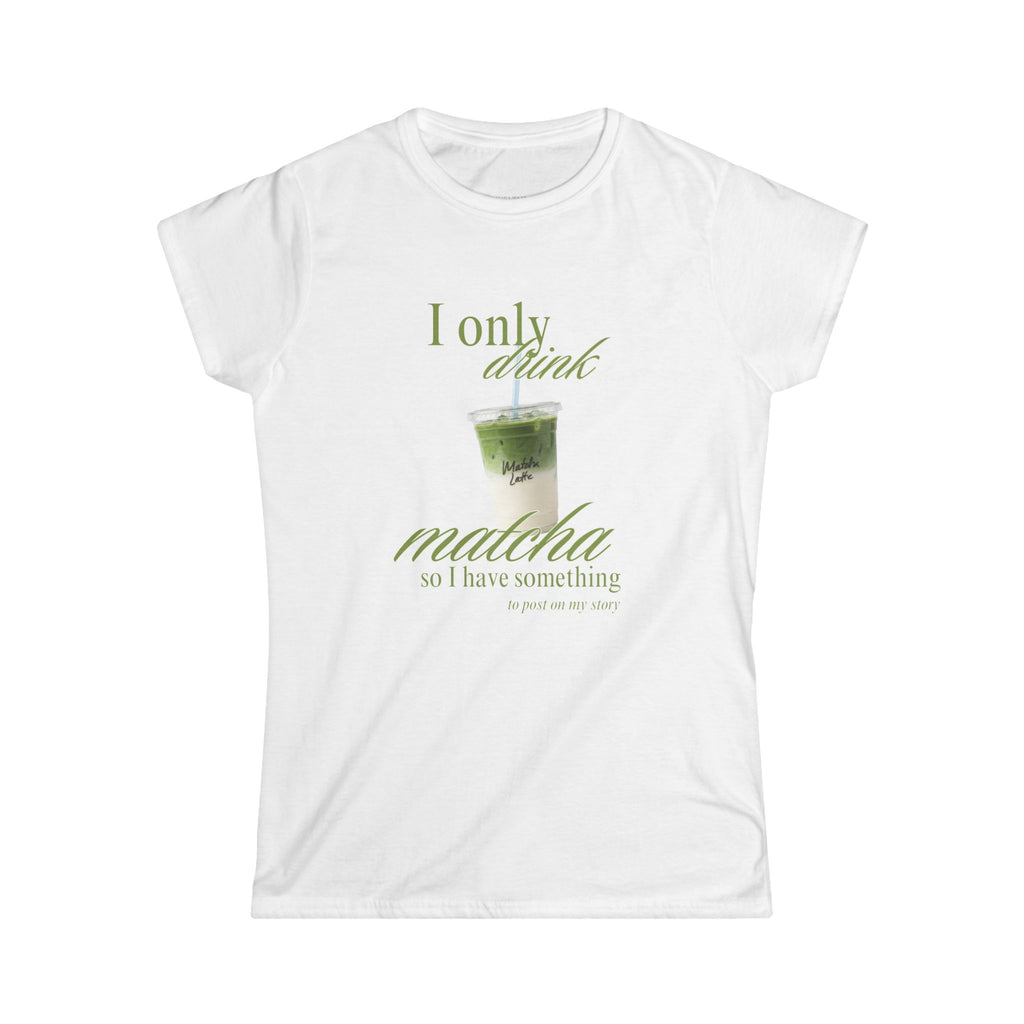 I Only Drink Matcha Women's Tee | Cute Matcha Graphic T-Shirt